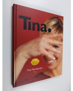 Kirjailijan Tina Nordström käytetty kirja Tina : 67 tv-ohjelmasta tuttua ruokaohjetta ja monia vinkkejä