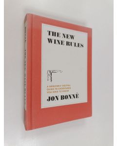 Kirjailijan Jon Bonné käytetty kirja The new wine rules : a genuinely helpful guide to everything you need to know