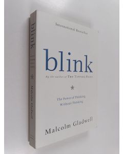 Kirjailijan Malcolm Gladwell käytetty kirja Blink : the power of thinking without thinkin