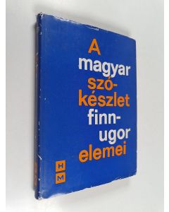 Kirjailijan György Lakó käytetty kirja A magyar szókeszlet finnugor elemei : etimologiai szotar 2 - H-M