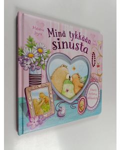 Kirjailijan Melanie Joyce & Gail Yerrill käytetty kirja Minä tykkään sinusta : Kaunis kertomus rakkaudesta