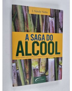 Kirjailijan João Natale Netto käytetty kirja A saga do álcool : fatos e verdades sobre os 100 anos de história do álcool combustível em nosso país