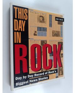 Kirjailijan John Tobler käytetty kirja This Day in Rock : Day by Day Record of Rock's Biggest News Stories