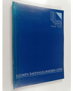 Kirjailijan Suomen Rakennusliikkeiden Liitto käytetty kirja Suomen Rakennusliikkeiden Liitto 1946-1981 - katsaus toimintaan : jäsenluettelo 1981