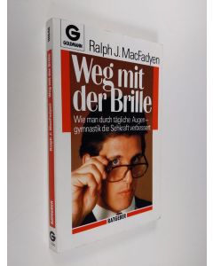 Kirjailijan Ralph J. MacFadyen käytetty kirja Weg mit der Brille! : wie Sie durch tägliches Augengymnastik die Sehkraft verbessert