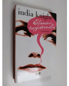 Kirjailijan India Knight käytetty kirja Elämäni tarjottimella : (romaani)