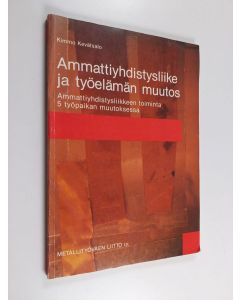 Kirjailijan Kimmo Kevätsalo käytetty kirja Ammattiyhdistysliike ja työelämän muutos : ammattiyhdistysliikkeen toiminta 5 työpaikan muutoksessa