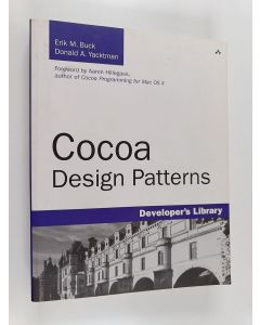 Kirjailijan Erik M. Buck & Donald A. Yacktman käytetty kirja Cocoa Design Patterns