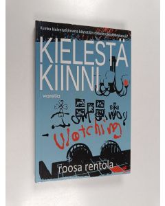 Kirjailijan Roosa Rentola käytetty kirja Kielestä kiinni : kuinka kielentutkimusta käytetään rikosten selvittämisessä?