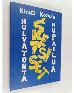 Kirjailijan Kirsti Koivula käytetty kirja Hulvatonta hupailua : sketsikirja