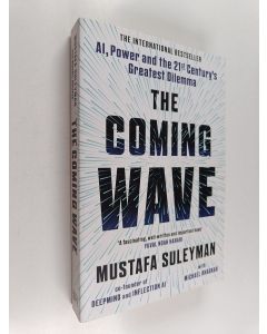 Kirjailijan Mustafa Suleyman käytetty kirja The coming wave : AI, power, and the twenty-first century's greatest dilemma
