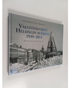 Kirjailijan Seppo Järvinen käytetty kirja Väestönsuojelu Helsingin suojana 1939-2014