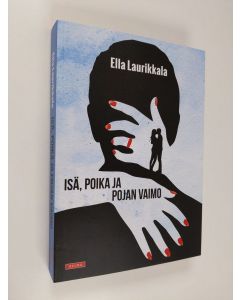 Kirjailijan Ella Laurikkala käytetty kirja Isä, poika ja pojan vaimo (ERINOMAINEN)