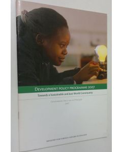 käytetty teos Development policy programme 2007 : towards a sustainable and Just World Community : government decision in principle