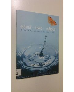 Tekijän Kirkon kasvatusasiain keskus  käytetty teos Elämä - usko - rukous : rippikoulusuunnitelma 2001