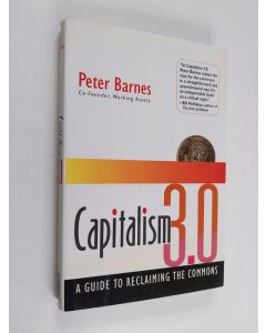 Kirjailijan Peter Barnes käytetty kirja Capitalism 3.0 : a guide to reclaiming the commons