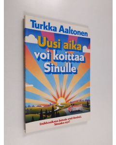 Kirjailijan Turkka Aaltonen käytetty kirja Uusi aika voi koittaa Sinulle