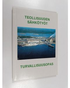 käytetty kirja Teollisuuden sähkötyöt : turvallisuusopas