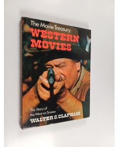 Kirjailijan Walter C. Clapham käytetty kirja The Movie Treasury : Western Movies - The Story of the West on Screen