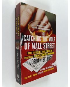 Kirjailijan Jordan Belfort käytetty kirja Catching the wolf of Wall Street : More incredible true stories of fortunes, schemes, parties and prison