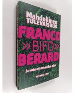 Kirjailijan Franco Berardi käytetty kirja Mahdollinen tulevaisuus ja voimattomuuden aika