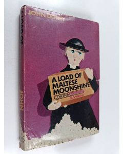 Kirjailijan John Dorey käytetty kirja A load of Maltese moonshine
