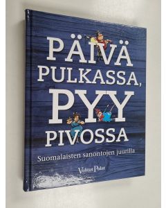 Tekijän Reino ym. Rasilainen  käytetty kirja Päivä pulkassa, pyy pivossa : suomalaisten sanontojen juurilla