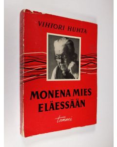 Kirjailijan Vihtori Huhta käytetty kirja Monena mies eläessään : välähdyksiä elämän varrelta