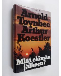 Kirjailijan Arnold J. Toynbee käytetty kirja Mitä elämän jälkeen