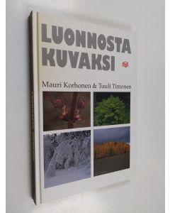 Kirjailijan Mauri Korhonen & Tuuli Timonen käytetty kirja Luonnosta kuvaksi