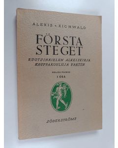 Kirjailijan Alexis von Eichwald käytetty kirja Första steget : Ruotsinkielen kirjallisia harjoituksia kauppakoululaisille, 1 osa