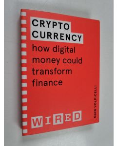 Kirjailijan Gian Volpicelli käytetty kirja Cryptocurrency - How Digital Money Could Transform Finance (WIRED Guides)
