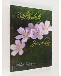 Kirjailijan Johanna Tunturipuro käytetty kirja Rakkaudesta Jumalaan : ylistyksen ja palvonnan raamatulliset perusteet