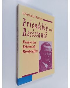 Kirjailijan Eberhard Bethge käytetty kirja Friendship and resistance : essays on Dietrich Bonhoeffer