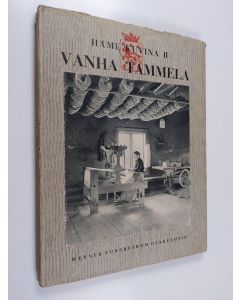 käytetty kirja Vanha Tammela : Tammela, Forssa, Jokioinen, Ypäjä, Humppila, Koijärvi : luonto, rakennukset, työtavat ym.