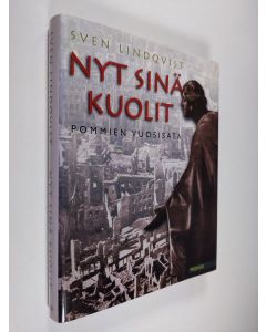 Kirjailijan Sven Lindqvist käytetty kirja Nyt sinä kuolit : pommien vuosisata (ERINOMAINEN)