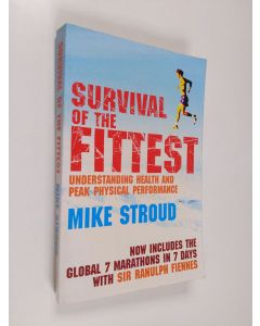 Kirjailijan Mike Stroud käytetty kirja Survival Of The Fittest: Understanding Health and Peak Physical Performance