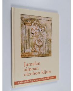 Kirjailijan Mikael Agricola käytetty kirja Jumalan aijnoan olcohon kijtos : rukouksia Agricolan Rukouskirjasta