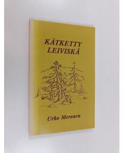 Kirjailijan Urho Meronen käytetty kirja Kätketty leiviskä