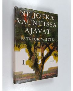 Kirjailijan Patrick White käytetty kirja Ne jotka vaunuissa ajavat 1