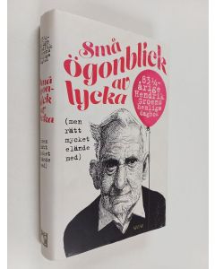 Kirjailijan Hendrik Groen käytetty kirja Små ögonblick av lycka : (men rätt mycket elände med) : 83 1/4-årige Hendrik Groens hemliga dagbok