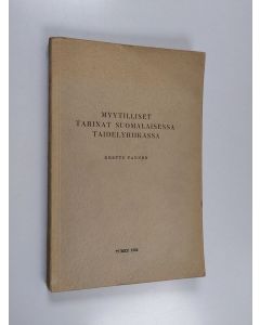 Kirjailijan Kerttu Tanner käytetty kirja Myytilliset tarinat suomalaisessa taidelyriikassa