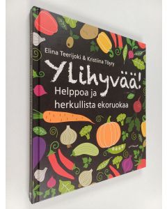 Kirjailijan Elina Teerijoki käytetty kirja Ylihyvää! : helppoa ja herkullista ekoruokaa