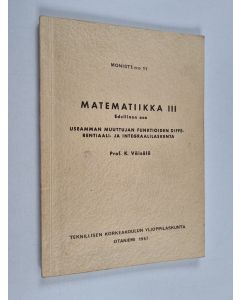 Kirjailijan Kalle Väisälä käytetty kirja Matematiikka III ; edellinen osa : useamman muuttujan funktioiden differentiaali- ja integraalilaskenta