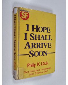 Kirjailijan Philip K. Dick käytetty kirja I hope I shall arrive soon