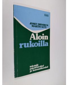 Kirjailijan Josef Dirnbeck käytetty kirja Aloin rukoilla : tekstejä mietittäväksi ja kuunneltavaksi