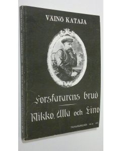 Kirjailijan Väinö Kataja käytetty kirja Forsfararens brud ; Mikko, Ulla och Eino