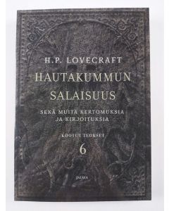 Kirjailijan H. P. Lovecraft uusi kirja Hautakummun salaisuus sekä muita kertomuksia ja kirjoituksia : Lovecraftin Kootut teokset 6 (UUSI)