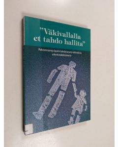 käytetty kirja "Väkivallalla et tahdo hallita" : puheenvuoroja lapsiin kohdistuvasta väkivallasta uskontonäkökulmasta