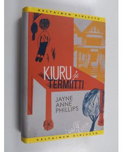 Kirjailijan Jayne Anne Phillips käytetty kirja Kiuru ja Termiitti